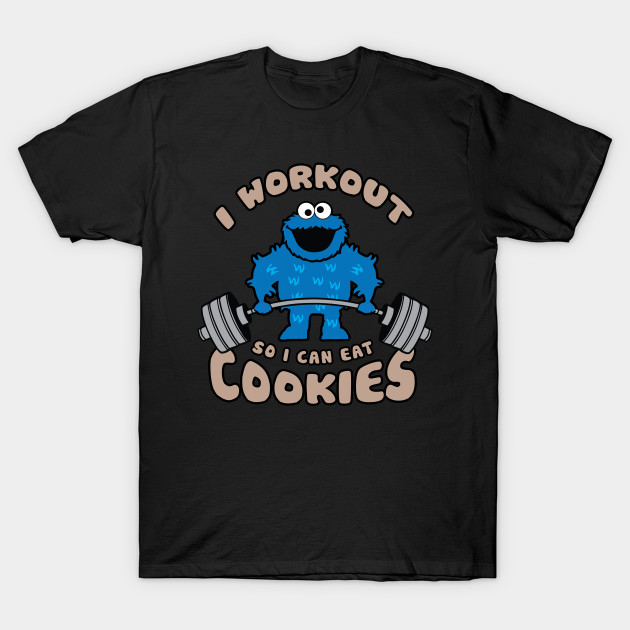 I Workout So I Can Eat Cookies (Cookie Monster) Bodybuilding T